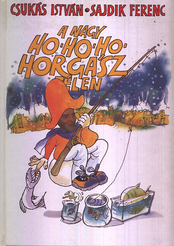Csukás István-Sajdik Ferenc - A Nagy Ho-Ho-HO Horgász télen