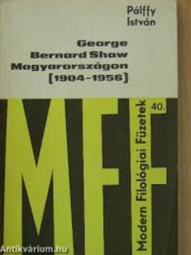 P�lffy Istv�n - George Bernard Shaw Magyarorsz�gon ( 1904 - 1956 )
