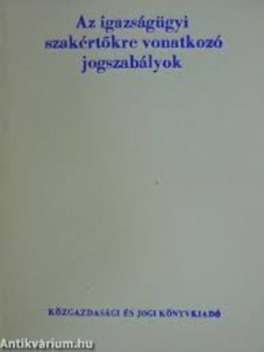 Az igazs�g�gyi szak�rt�kre vonatkoz� jogszab�lyok