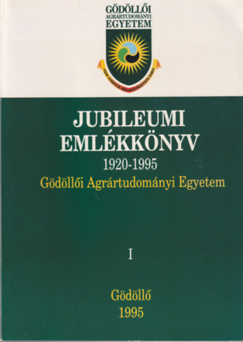 Dr. Walleshausen Gyula - Jubileumi Eml�kk�nyv 1920-1995 (G�d�ll�i Agr�rtudom�nyi Egyetem) I. k�tet G�d�ll�, 1995