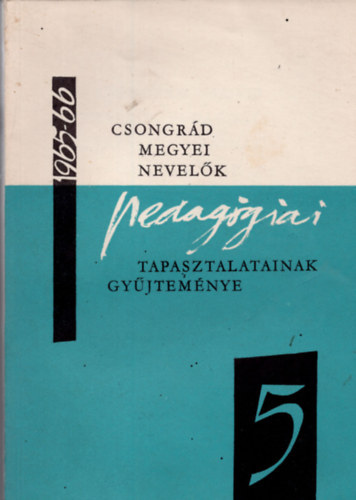 Dr. Vida Zoltán  (szerk.) - Csongrád megyei nevelők pedagógiai tapasztalatainak gyűjteménye 1965/66 tanév V.