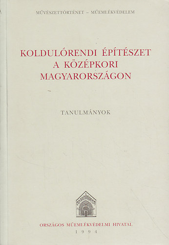 Haris Andrea  (szerk.) - Koldulrendi ptszet a kzpkori Magyarorszgon - Tanulmnyok