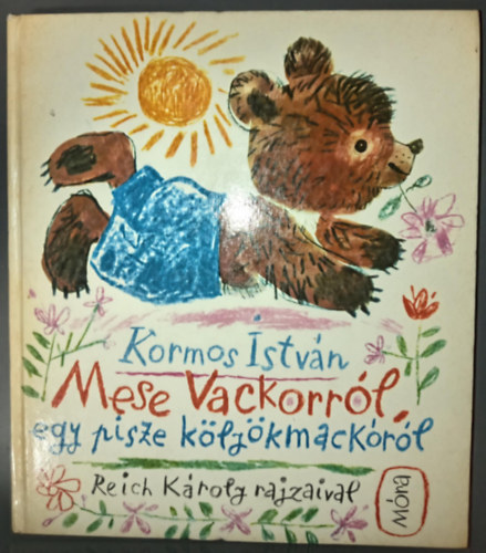 Kormos Istvn - Mese Vackorrl, egy pisze klykmackrl - Reich Kroly rajzaival
