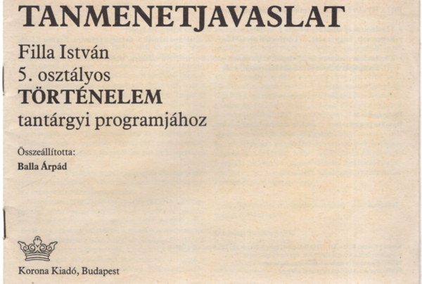 Balla Árpád - Tanmenetjavaslat - 5. osztályos történelem tantárgyi programjához