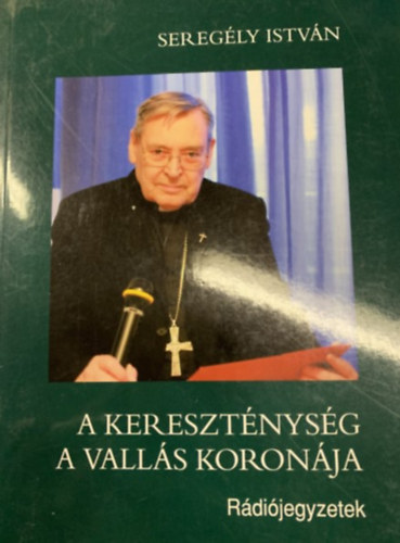 Seregély István - A kereszténység a vallás koronája
