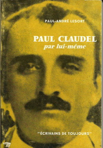 Paul-Andr Lesort - Paul Claudel par lui-mme