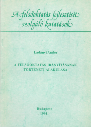 Lad�nyi Andor - A fels�oktat�s ir�ny�t�s�nak t�rt�neti alakul�sa