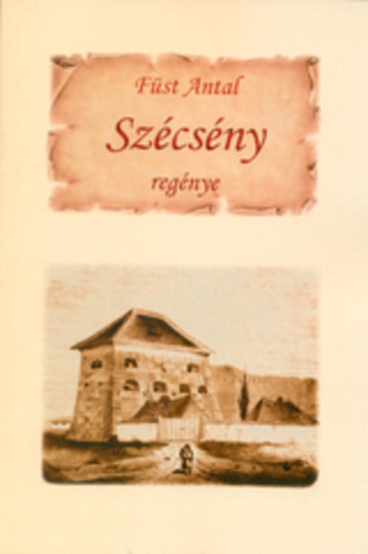 Füst Antal - Szécsény regénye