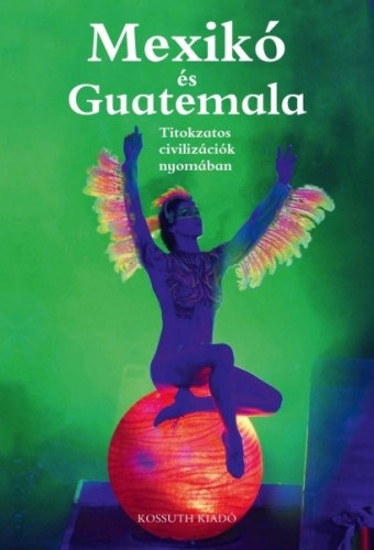 Csk Erika gh Attila - Mexik s Guatemala (Titokzatos civilizcik nyomban)