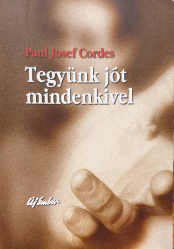 Paul Josef Cordes - Tegyünk jót mindenkivel - A karitászmunka huszonegy tétele