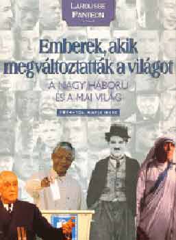 Emberek, akik megv�ltoztatt�k a vil�got 4. - A nagy h�bor� �s a mai...