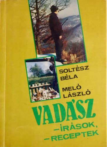 Soltész Béla - Meló László - Vadászírások, vadászreceptek