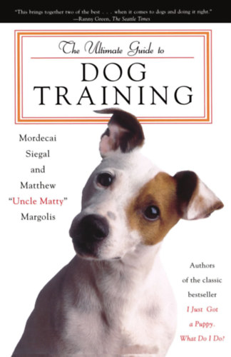 Mordecai Siegal and Matthew Margolis - The Ultimate Guide to Dog Training