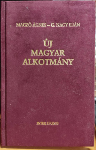 Macz� �gnes-G.Nagy Ili�n - �j magyar alkotm�ny (dedik�ny p�ld�ny) Inter Leones