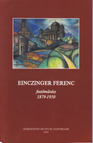 Zsembery Dezső (szerkesztő) - Einczinger Ferenc festőművész 1879-1950