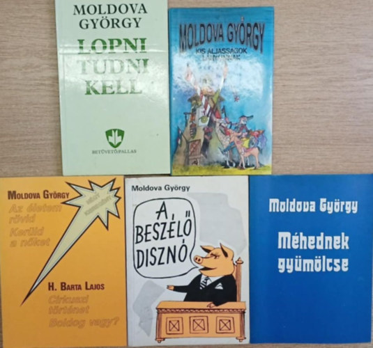 Moldova Gy�rgy - 5 db Moldova Gy�rgy k�tet: A besz�l� diszn� - Az �letem r�vid / Ker�ld a n�ket! - M�hednek gy�m�lcse - Lopni tudni kell - Kis aljass�gok l�nyaimnak