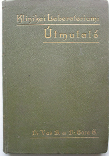 Vas Bernát-Gara Géza - Útmutató klinikai laboratóriumi munkálkodáshoz/ orvosnövendékek és.../