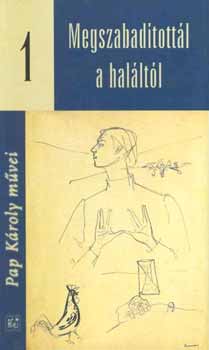 Pap K�roly - Megszabad�tott�l a hal�lt�l I.