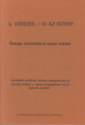 Bertha Dudde - A krds - Ki az Isten?