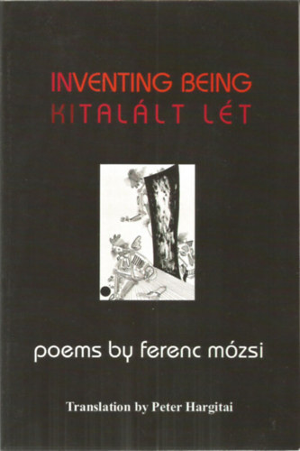 Inventing being - Kital�lt �let poems by Ferenc M�zsi  (k�tnyelv�)