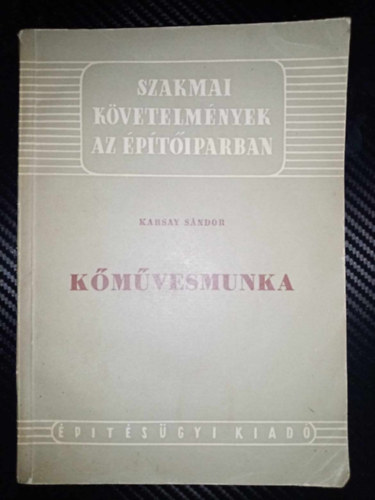 Pallagi Antal, Benedek Frigyes Karsay Sándor (lektor) - Kőművesmunka - Szakmai követelmények az építőiparban