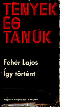 Feh�r Lajos - �gy t�rt�nt
