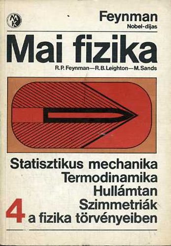 Feynman; Leighton; Sands - Mai fizika 4.: Statisztikus mechanika - Termodinamika - Hullmtan - Szimmetrik a fizika trvnyeiben