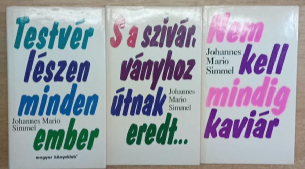 Johannes Mario Simmel - 3 db Johannes Mario Simmel k�tet: Testv�r l�szen minden ember - S a sziv�rv�nyhoz �tnak eredt... - Nem kell mindig kavi�r