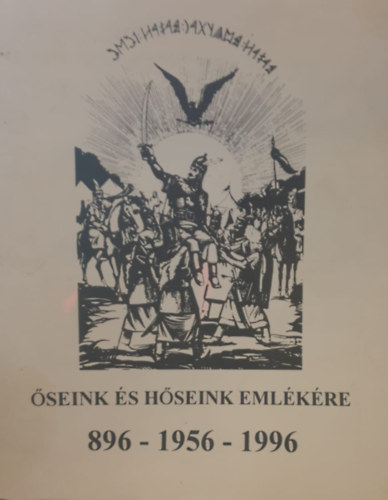 Őseink és hőseink emlékére (896-1956-1996)