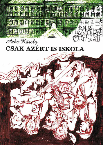 Achs Károly - Csak azért is iskola