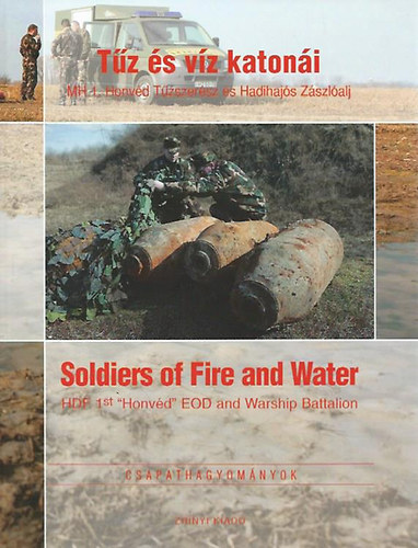 Dr. Isaszegi J�nos  Gubcsi Lajos (szerk.) - T�z �s v�z katon�i - Soldiers of Fire and Water (Csapathagyom�nyok)