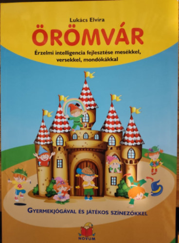 Lukács Elvíra - Örömvár- Érzelmi intelligencia fejlesztése mesékkel, versekkel, mondókákkal