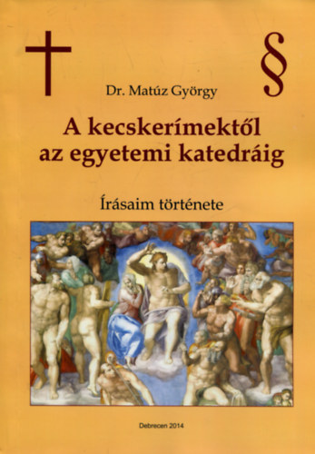 Dr. Matz Gyrgy - A kecskermektl az egyetemi katedrig (rsaim trtnete)