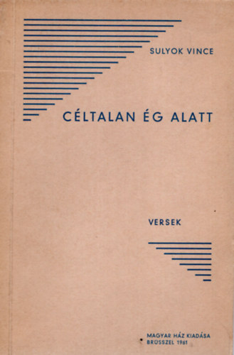 Sulyok Vince - C�ltalan �g alatt - versek ( emigr�ns kiadv�ny )