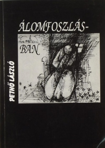 Pethő László - Álomfoszlásban - Versek és dráma