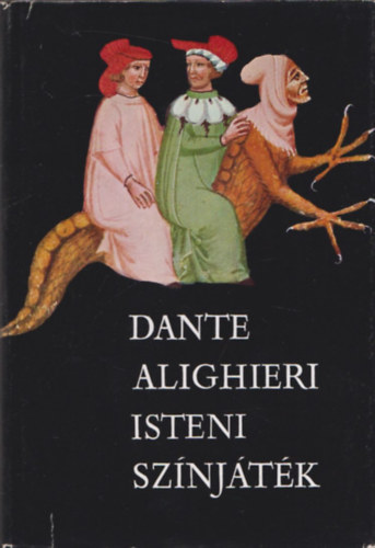 Babits Mihly  Dante Alighieri (ford.) - Isteni sznjtk POKOL, PURGATRIUM, PARADICSOM   Dante-kdex