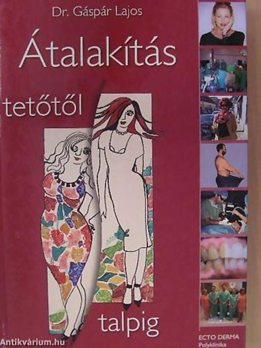 Dr. Gspr Lajos - Dr. Seffer Istvn - Dr. Brtfai Zsuzsa - talakts tettl talpig - A nagy alakts - 101 kg-mal kevesebb s egy lettel tbb A KVNT KLS MEGJELENS S A NORML TESTSLY ELRSI LEHETSGEINEK KZIKNYVE - 49 BEVLT MDSZER/PLASZTIKAI SEBSZETRL MINDENKINEK