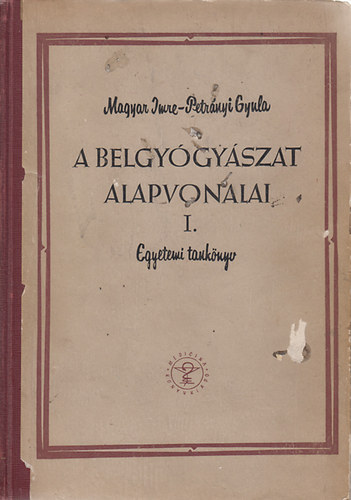 Magyar-Petr�nyi - A belgy�gy�szat alapvonalai I-II.