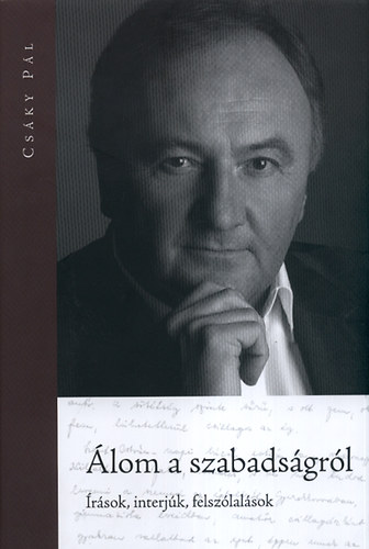 Csáky Pál - Álom a szabadságról - Írások, interjúk, felszólalások