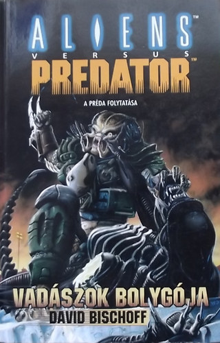 David Bischoff - A vad�szok bolyg�ja - Alien vs. Predator