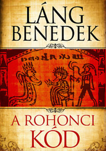 Lng Benedek - A rohonci kd (Egy trtnelmi rejtly nyomban)