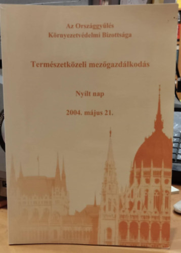 �ngy�n J�zsef - Term�szetk�zeli mez�gazd�lkod�s Ny�lt nap 2004. m�jus 21. (Az Orsz�ggy�l�s K�rnyezetv�delmi Bizotts�ga)