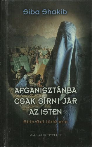 Siba Shakib - Afganiszt�nba csak s�rni j�r az Isten + Ellopott arcok - menek�l�s Kabulbol ( 2db k�nyv)