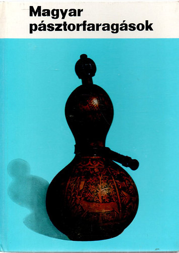 Manga János - Magyar pásztorfaragások