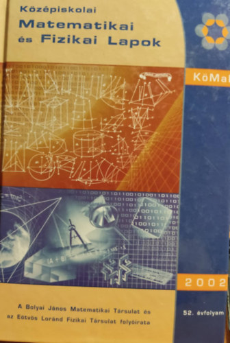 Kzpiskolai Matematikai s Fizikai Lapok (KMAL) 2002. vf. 1-9. szm egybektve (52. vfolyam)