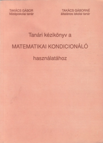Takcs Gbor - Takcs Gborn - Tanri kziknyv a matematikai kondicionl hasznlathoz