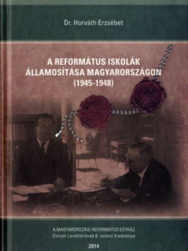 Dr. Horvth Erzsbet - A reformtus iskolk llamostsa Magyarorszgon (1945-1948)