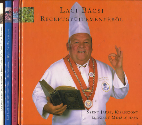 Laci Bácsi receptgyűjteményéből I-IV. (1-4) (4 kötet) :Szent Jakab, Kisasszony és Szent Mihály hava + Mindszent, Szent András és Karácsony hava + Boldogasszony, Böjtelő és Böjtmás hava + Szent György, Pünkösd és Szent Iván hava