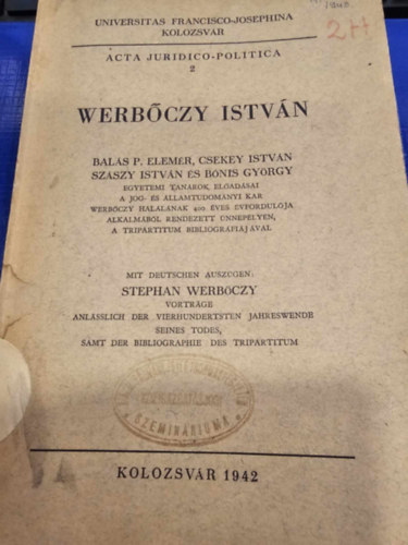 Csekey Istvan, Szaszy Istvan, Bonis György Balas P. Elemer - Werboczy Istvan (Werboczy, a modern ember, Werboczy es a magyar alkotmanyjog, Werboczy es a magyar maganjog, Torveny es szokas a Harmaskonyvben,