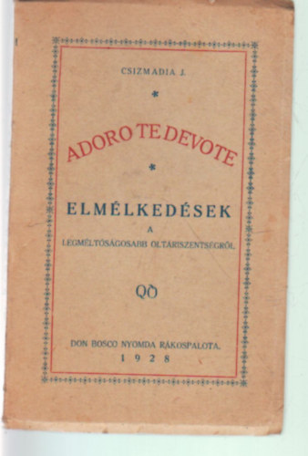 Csizmadia József - Adoro te devote - Elmélkedések a legméltóságosabb oltáriszentségről